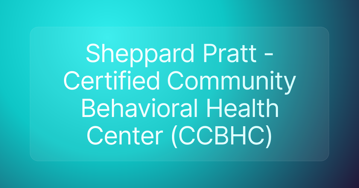Sheppard Pratt - Certified Community Behavioral Health Center (CCBHC)
