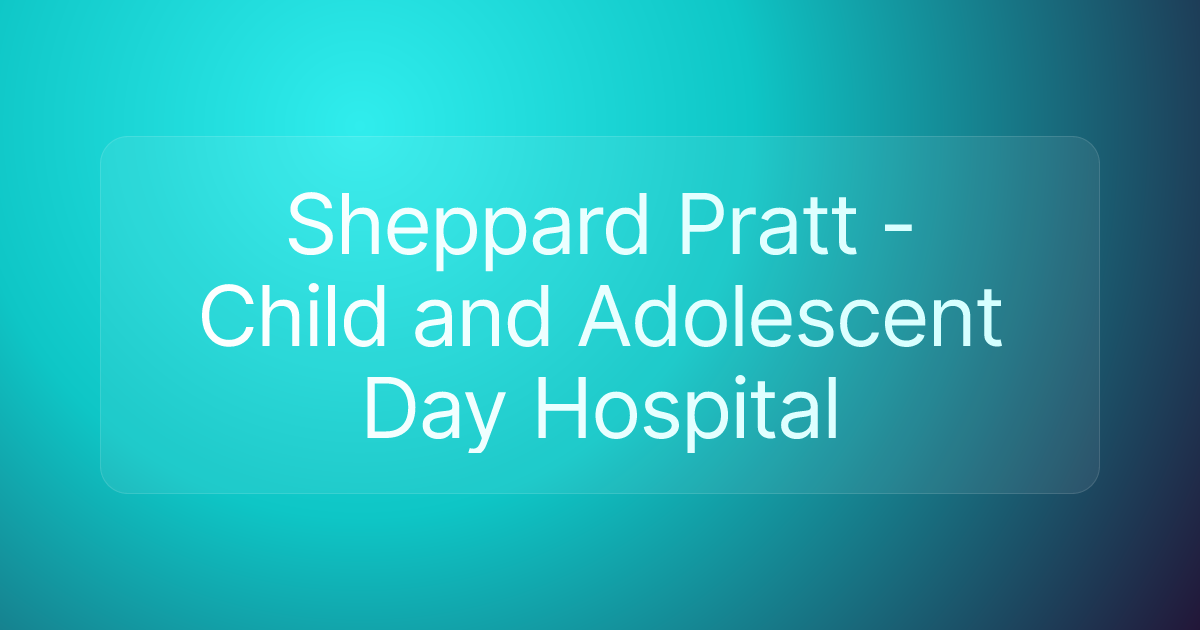 Sheppard Pratt - Child and Adolescent Day Hospital