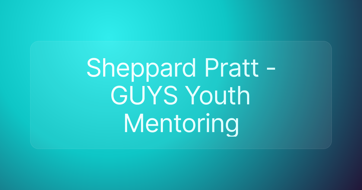 Sheppard Pratt - GUYS Youth Mentoring