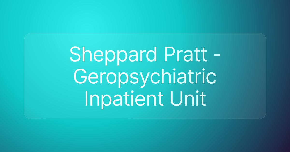 Sheppard Pratt - Geropsychiatric Inpatient Unit