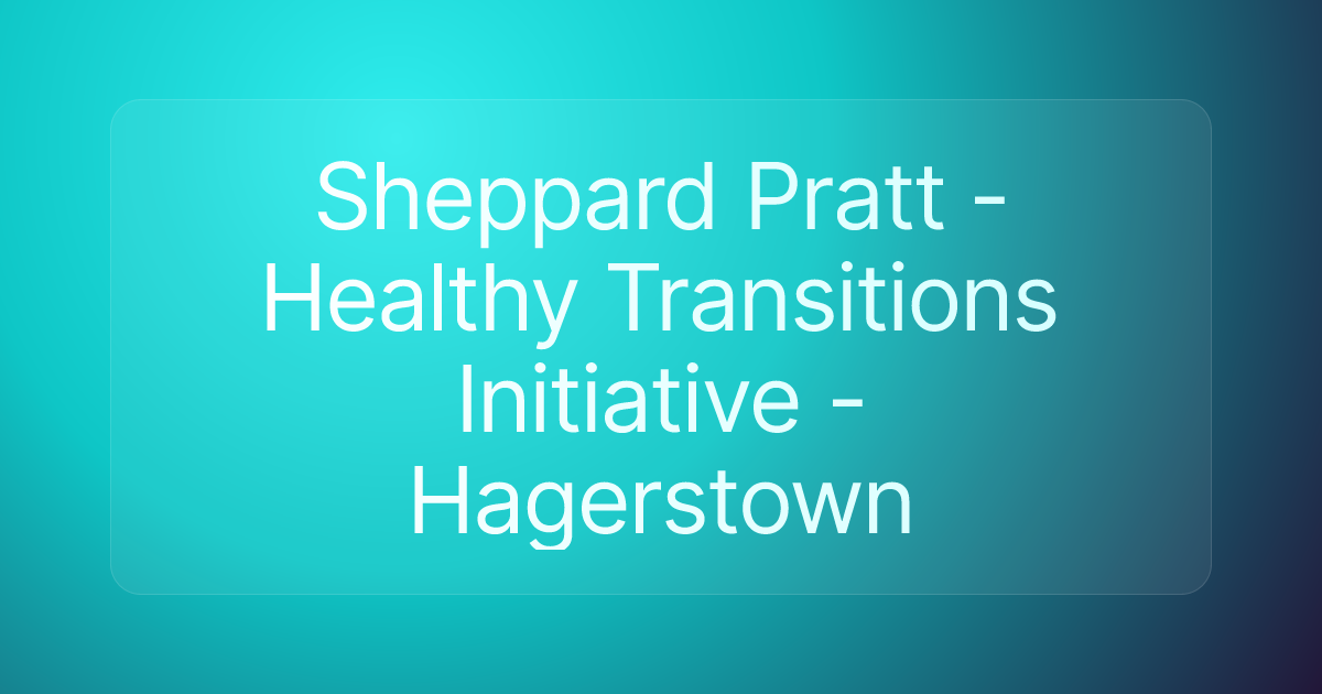 Sheppard Pratt - Healthy Transitions Initiative - Hagerstown