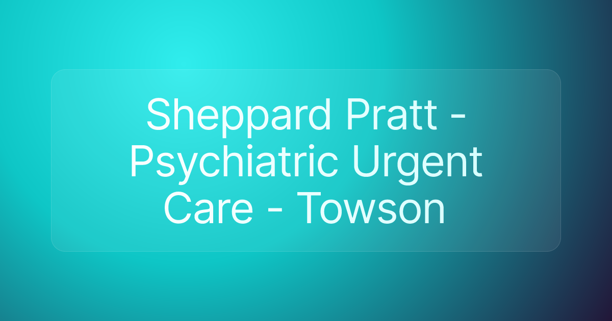 Sheppard Pratt - Psychiatric Urgent Care - Towson