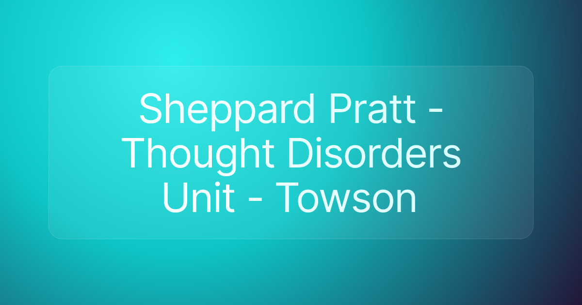 Sheppard Pratt - Thought Disorders Unit - Towson