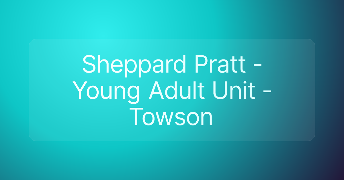 Sheppard Pratt - Young Adult Unit - Towson
