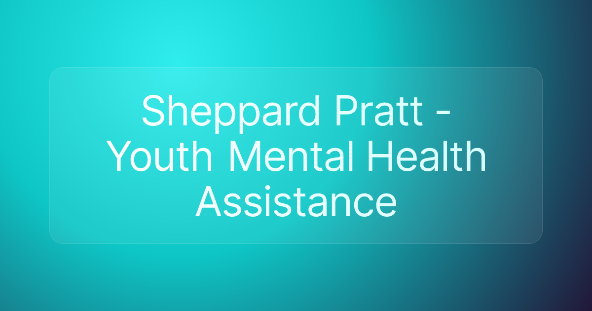 Sheppard Pratt - Youth Mental Health Assistance