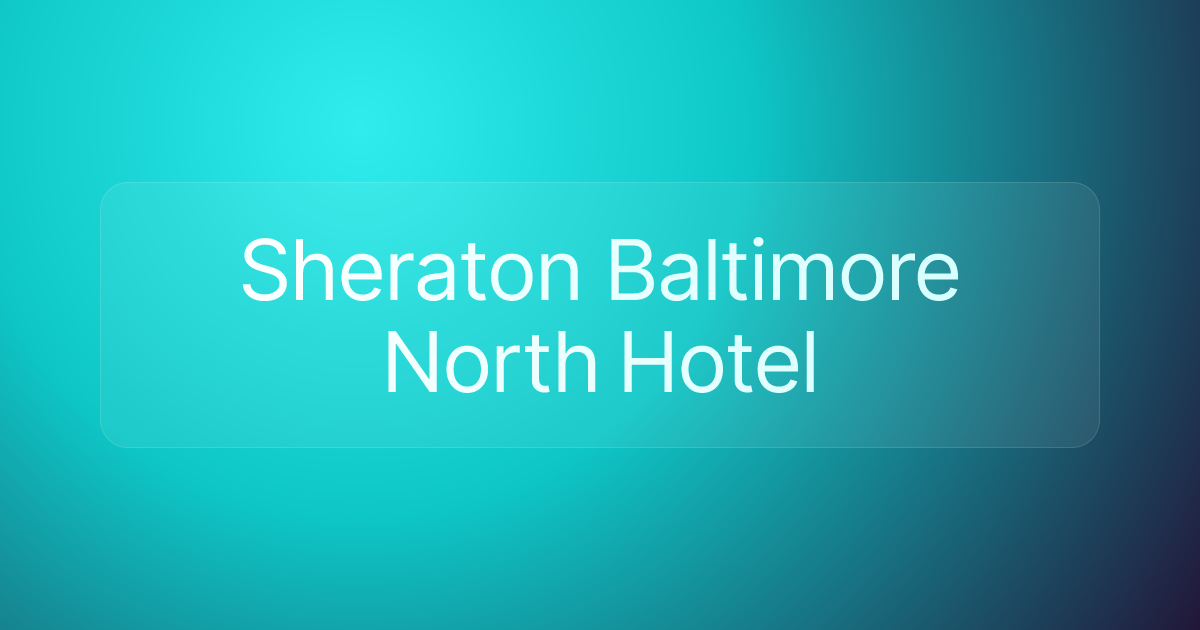Sheraton Baltimore North Hotel