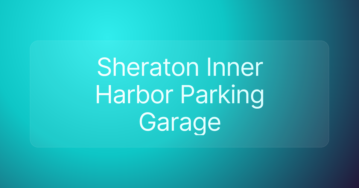 Sheraton Inner Harbor Parking Garage