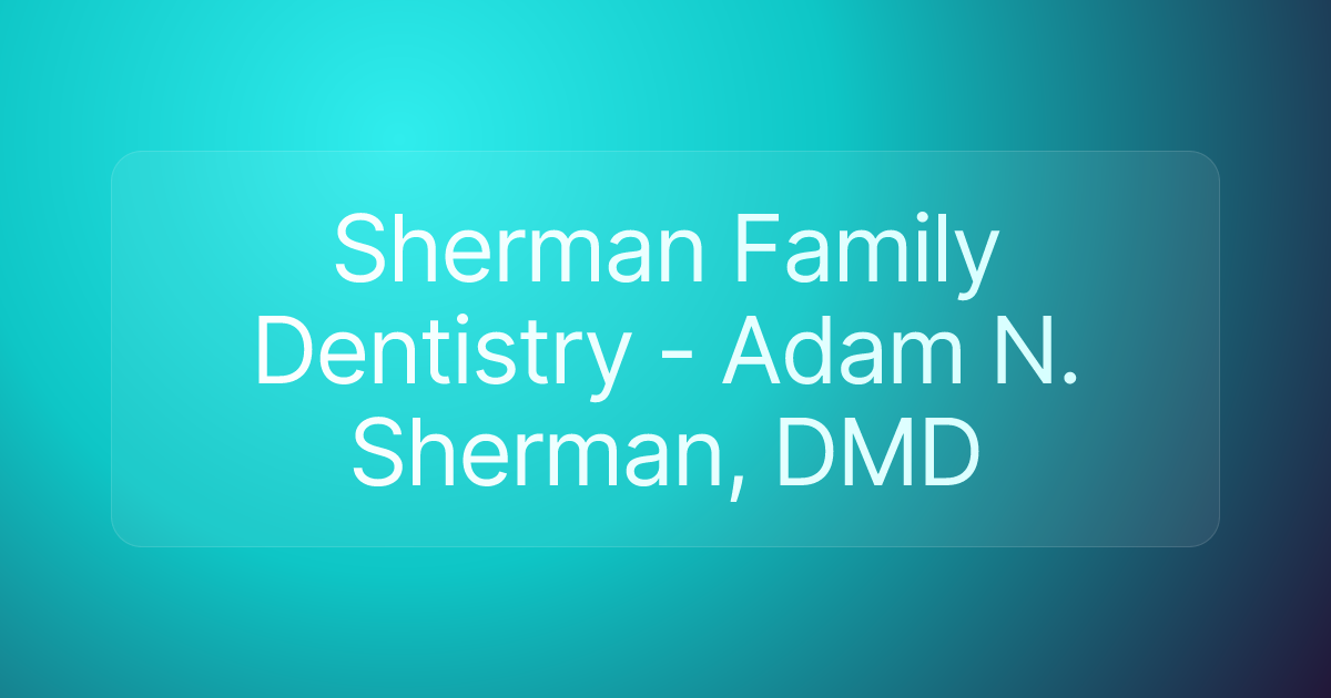 Sherman Family Dentistry - Adam N. Sherman, DMD