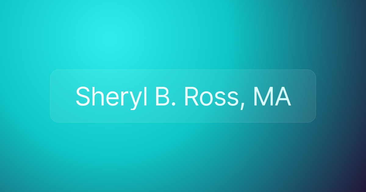 Sheryl B. Ross, MA