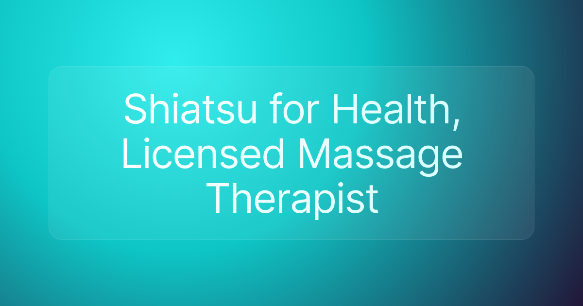 Shiatsu for Health, Licensed Massage Therapist