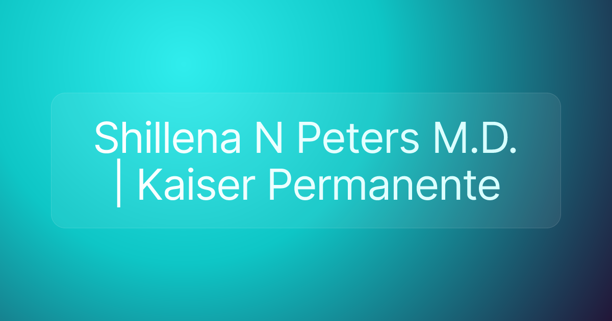 Shillena N Peters M.D. | Kaiser Permanente