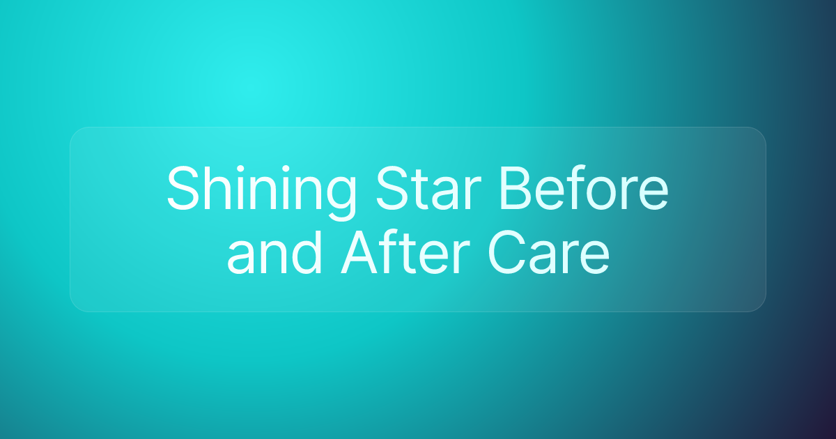 Shining Star Before and After Care