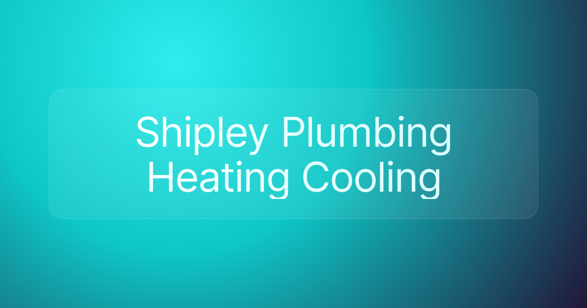 Shipley Plumbing Heating Cooling