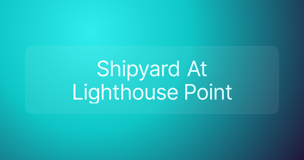 Shipyard At Lighthouse Point