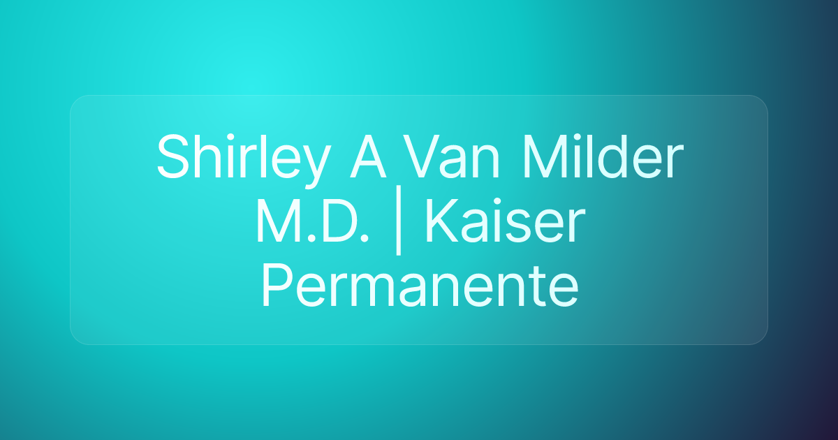 Shirley A Van Milder M.D. | Kaiser Permanente
