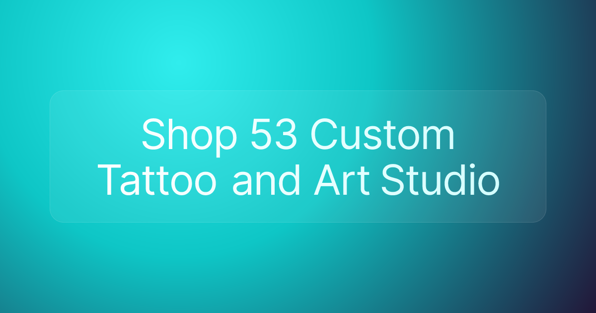 Shop 53 Custom Tattoo and Art Studio