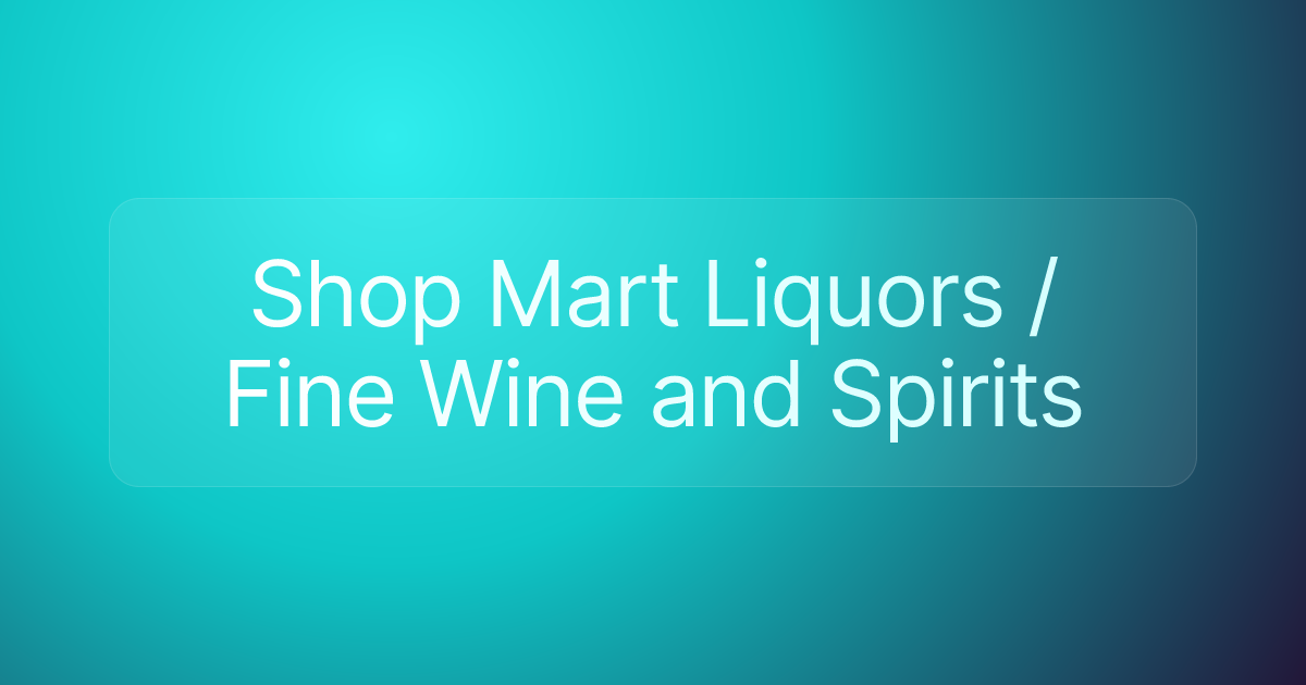 Shop Mart Liquors / Fine Wine and Spirits