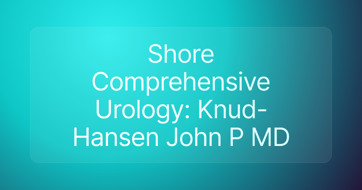 Shore Comprehensive Urology: Knud-Hansen John P MD