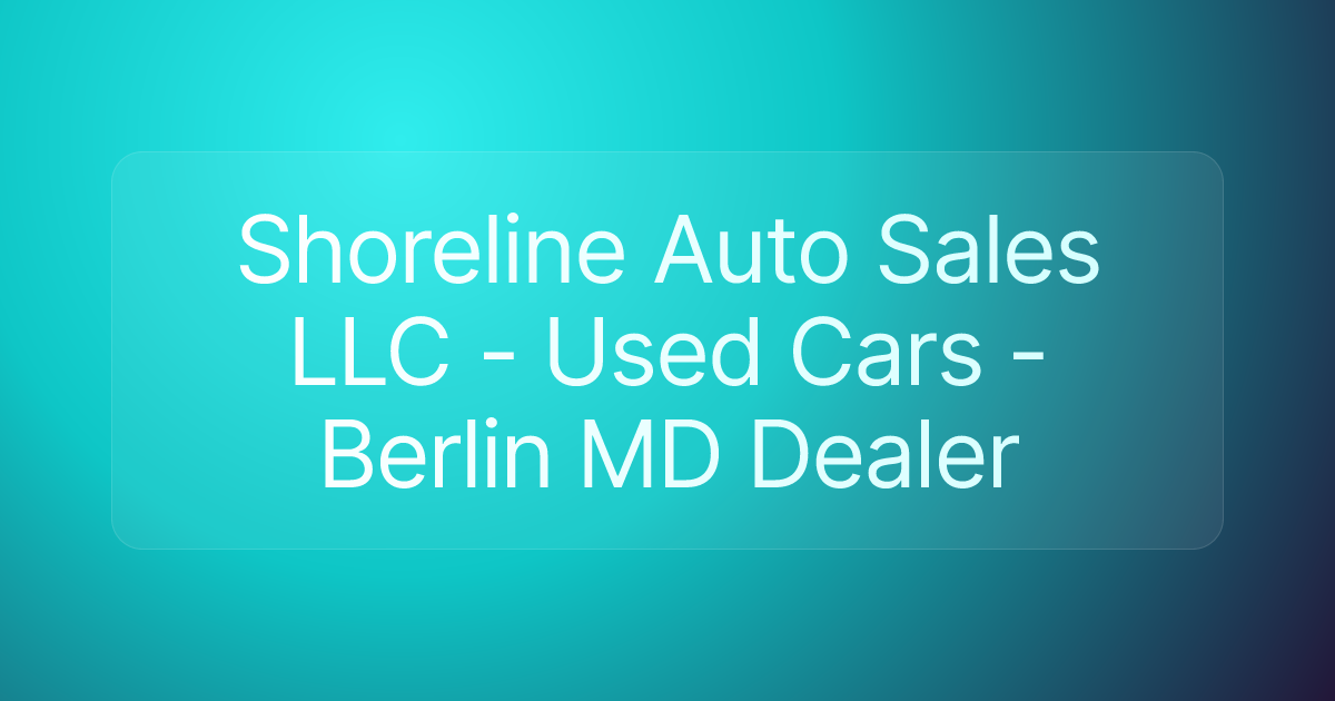 Shoreline Auto Sales LLC - Used Cars - Berlin MD Dealer
