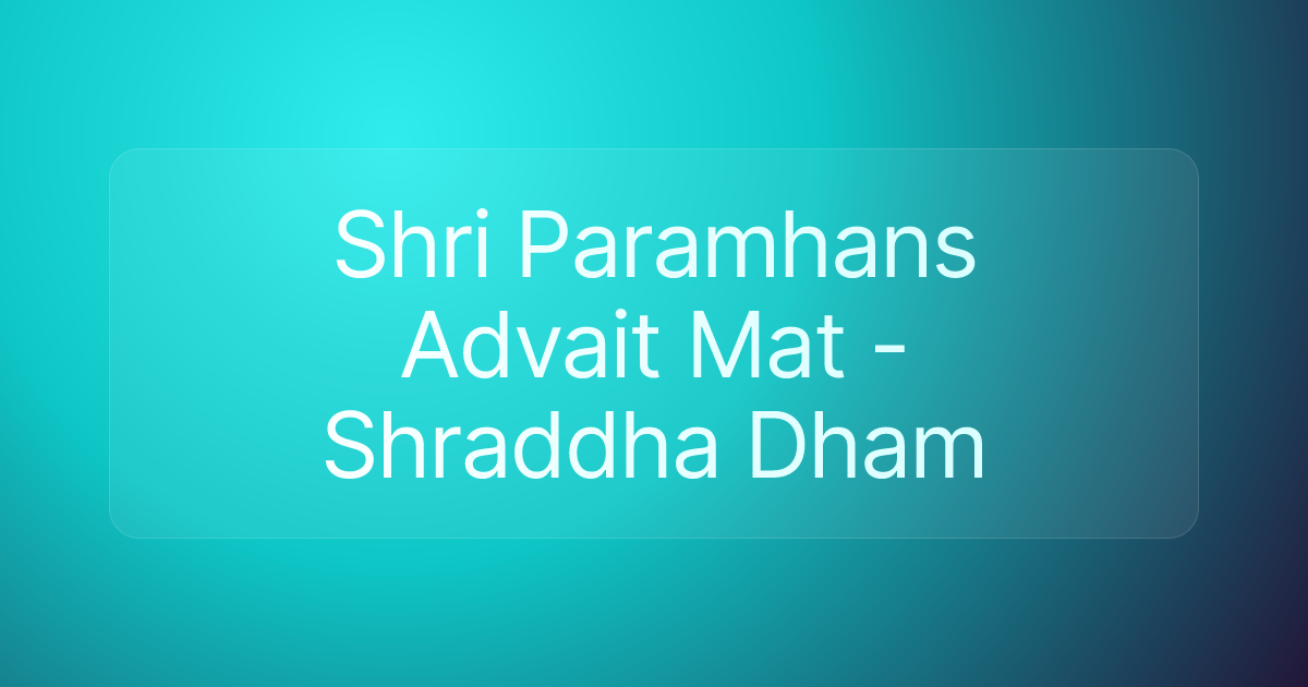 Shri Paramhans Advait Mat - Shraddha Dham
