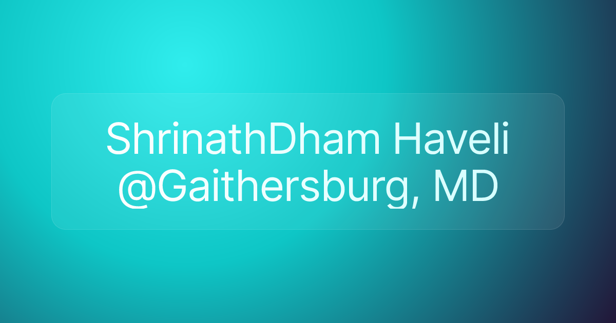 ShrinathDham Haveli @Gaithersburg, MD