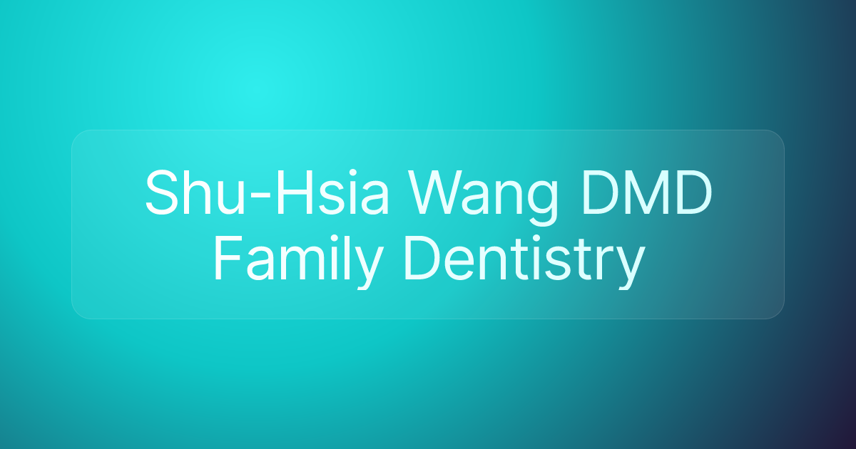 Shu-Hsia Wang DMD Family Dentistry