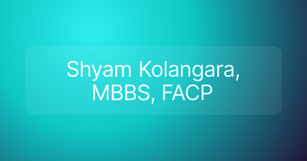 Shyam Kolangara, MBBS, FACP