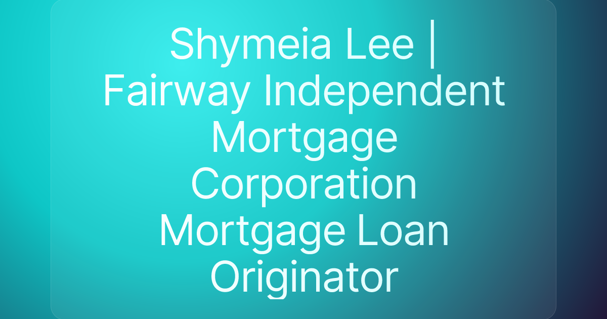 Shymeia Lee | Fairway Independent Mortgage Corporation Mortgage Loan Originator