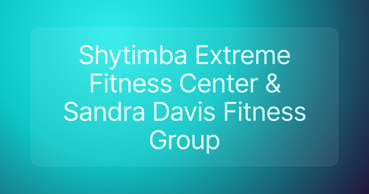 Shytimba Extreme Fitness Center & Sandra Davis Fitness Group