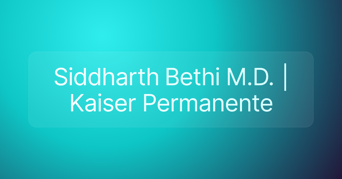 Siddharth Bethi M.D. | Kaiser Permanente