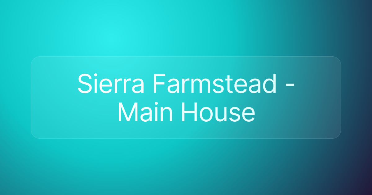 Sierra Farmstead - Main House