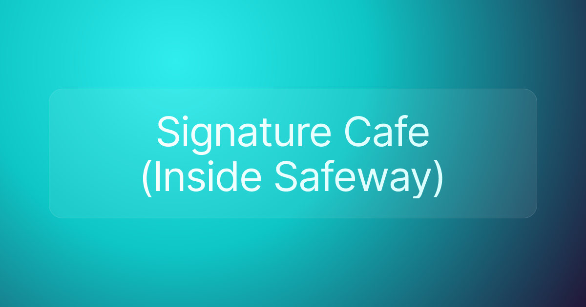 Signature Cafe (Inside Safeway)