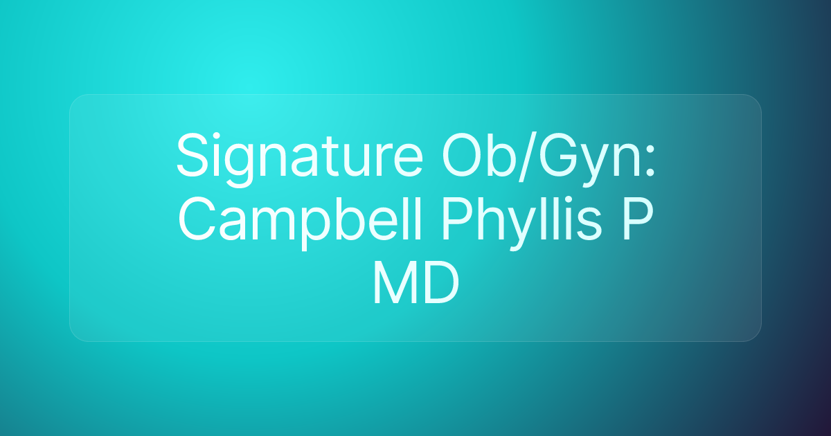 Signature Ob/Gyn: Campbell Phyllis P MD