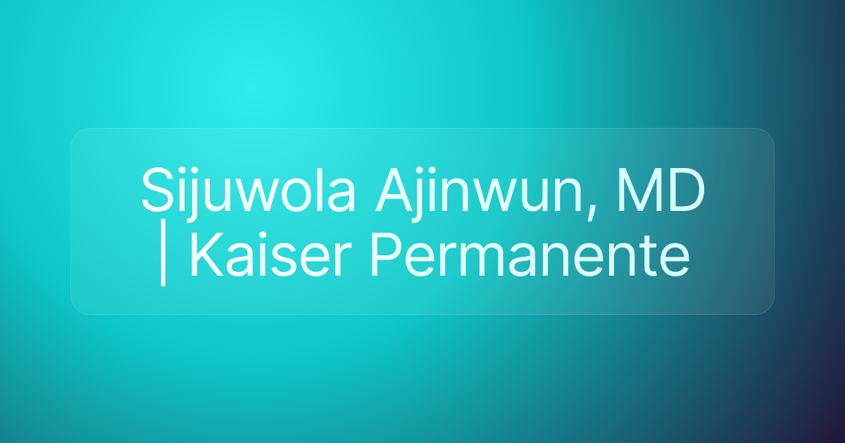 Sijuwola Ajinwun, MD | Kaiser Permanente