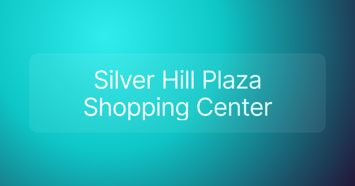 Silver Hill Plaza Shopping Center