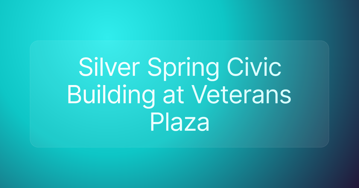 Silver Spring Civic Building at Veterans Plaza