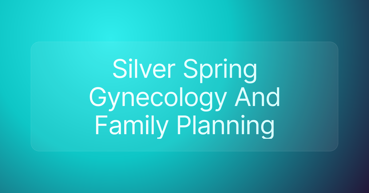 Silver Spring Gynecology And Family Planning