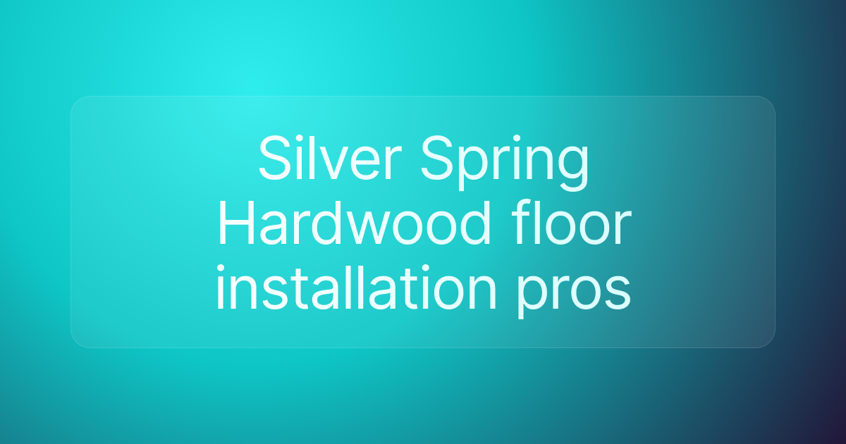 Silver Spring Hardwood floor installation pros
