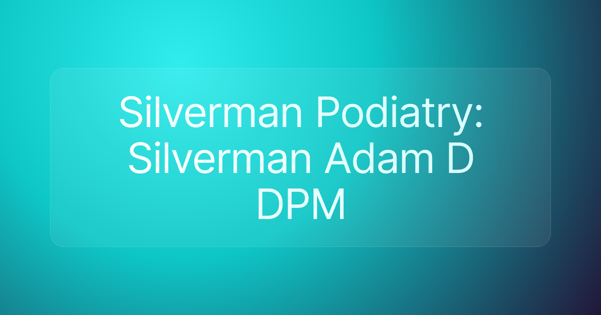 Silverman Podiatry: Silverman Adam D DPM