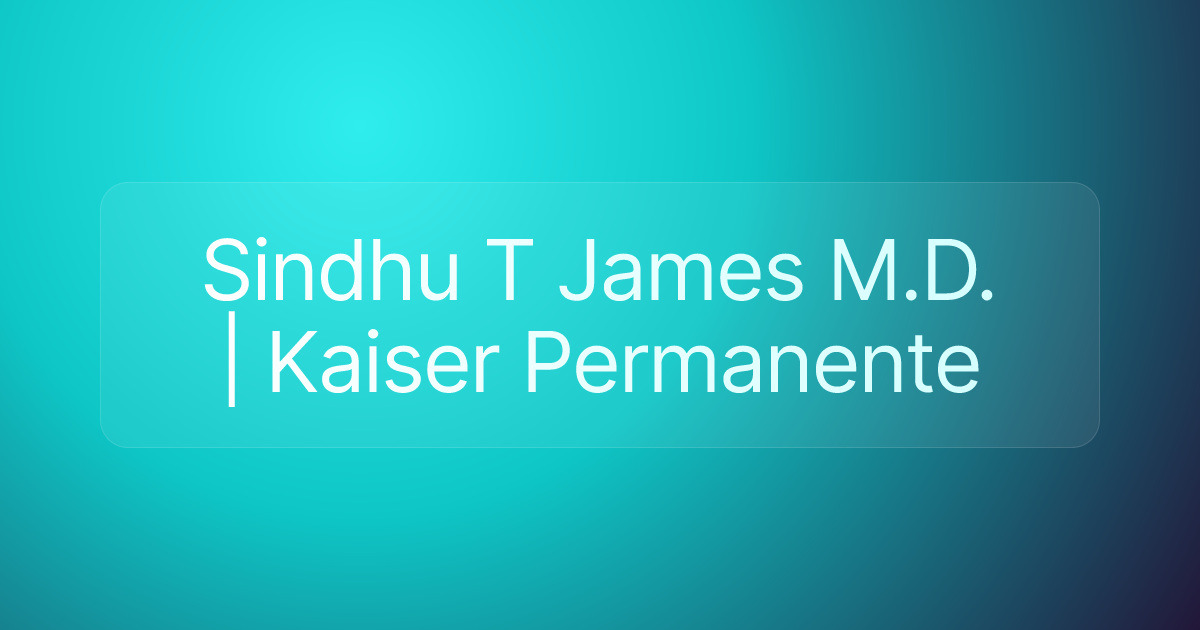Sindhu T James M.D. | Kaiser Permanente