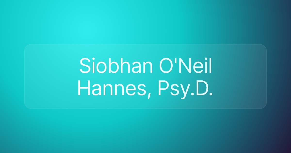 Siobhan O'Neil Hannes, Psy.D.