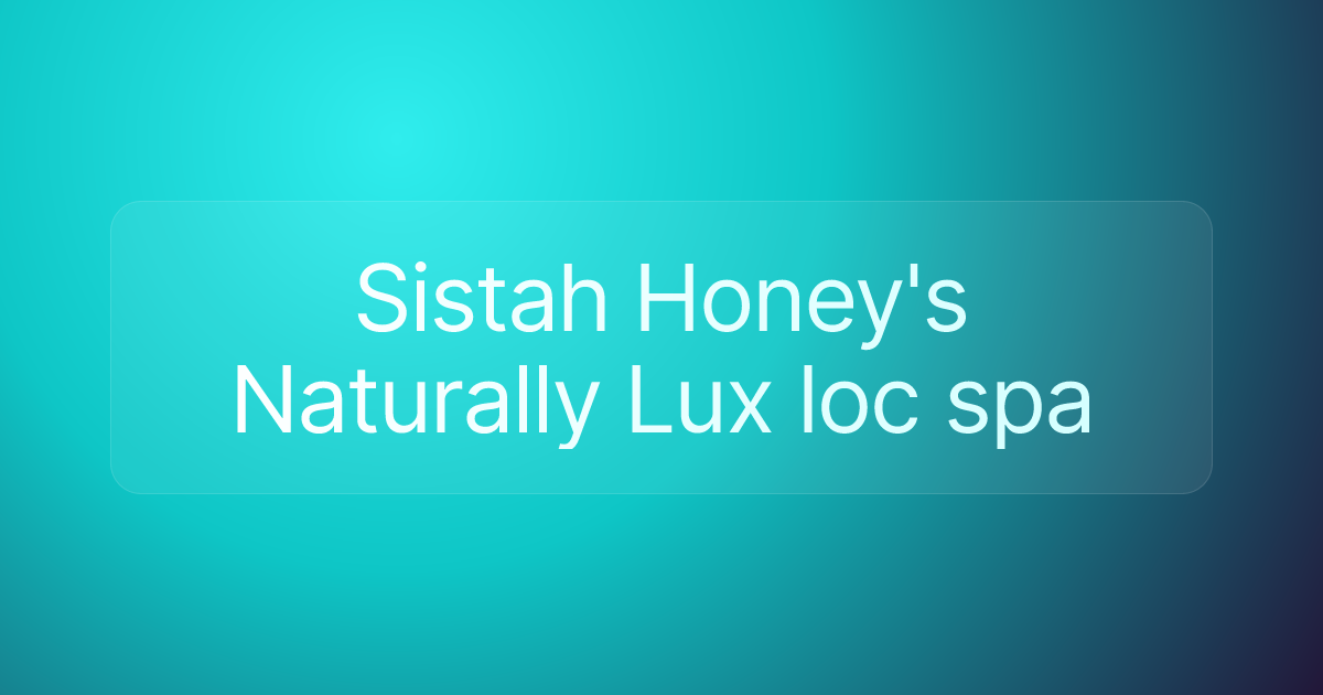 Sistah Honey's Naturally Lux loc spa