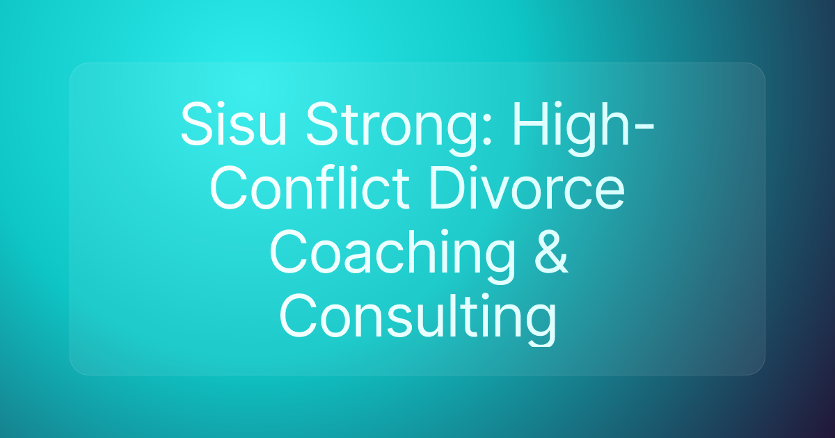 Sisu Strong: High-Conflict Divorce Coaching & Consulting