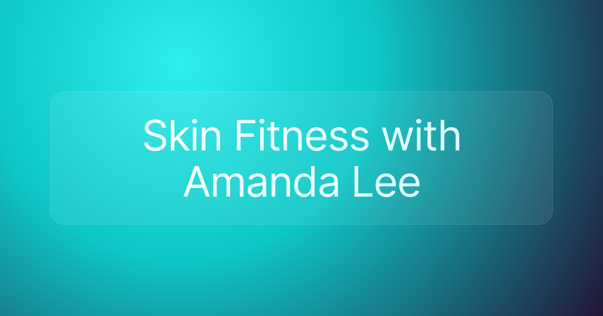 Skin Fitness with Amanda Lee