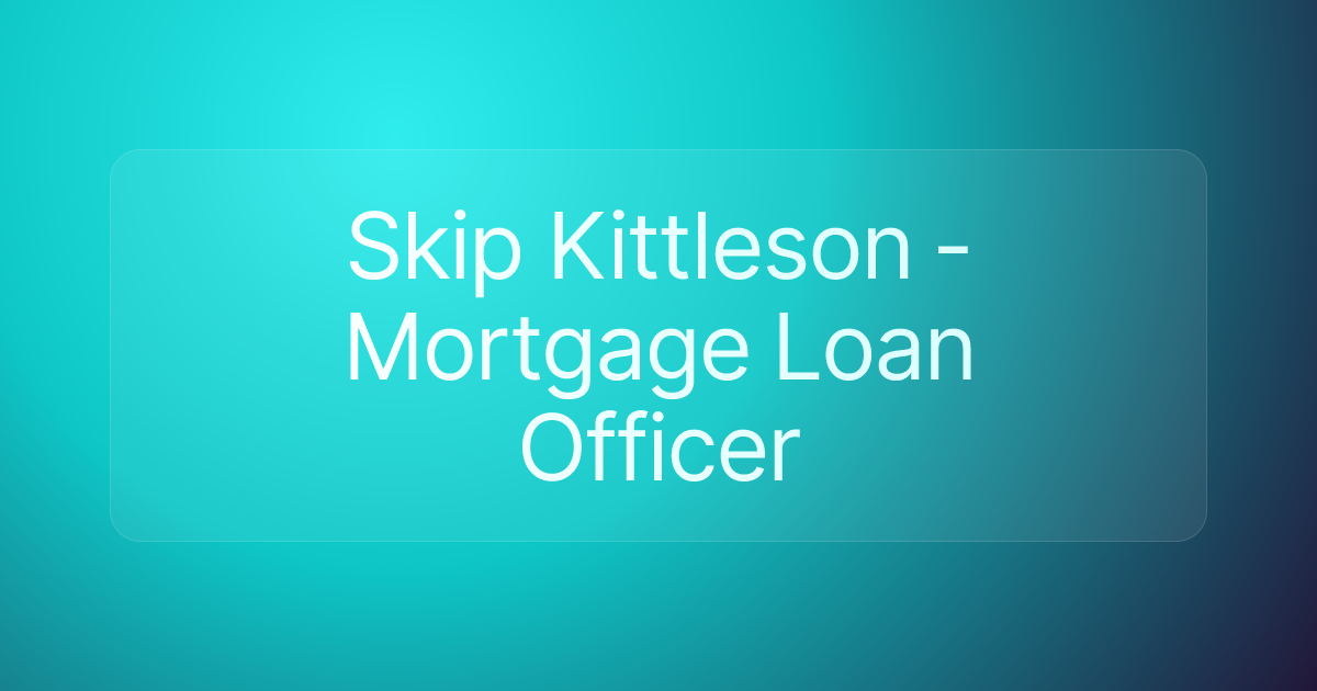 Skip Kittleson - Mortgage Loan Officer