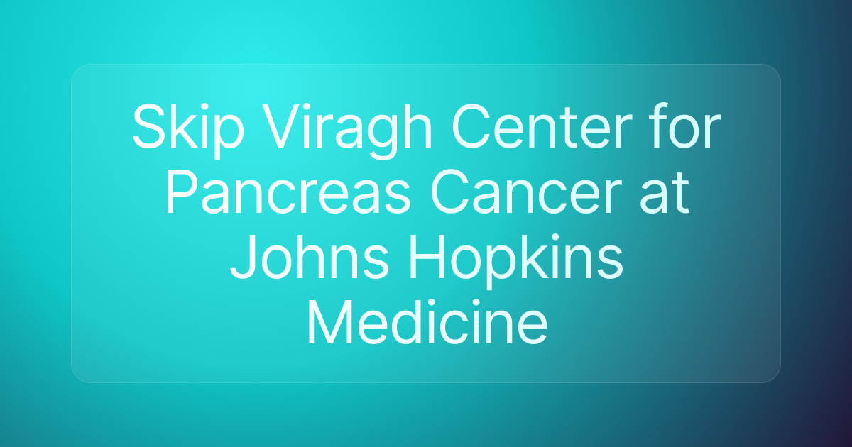 Skip Viragh Center for Pancreas Cancer at Johns Hopkins Medicine