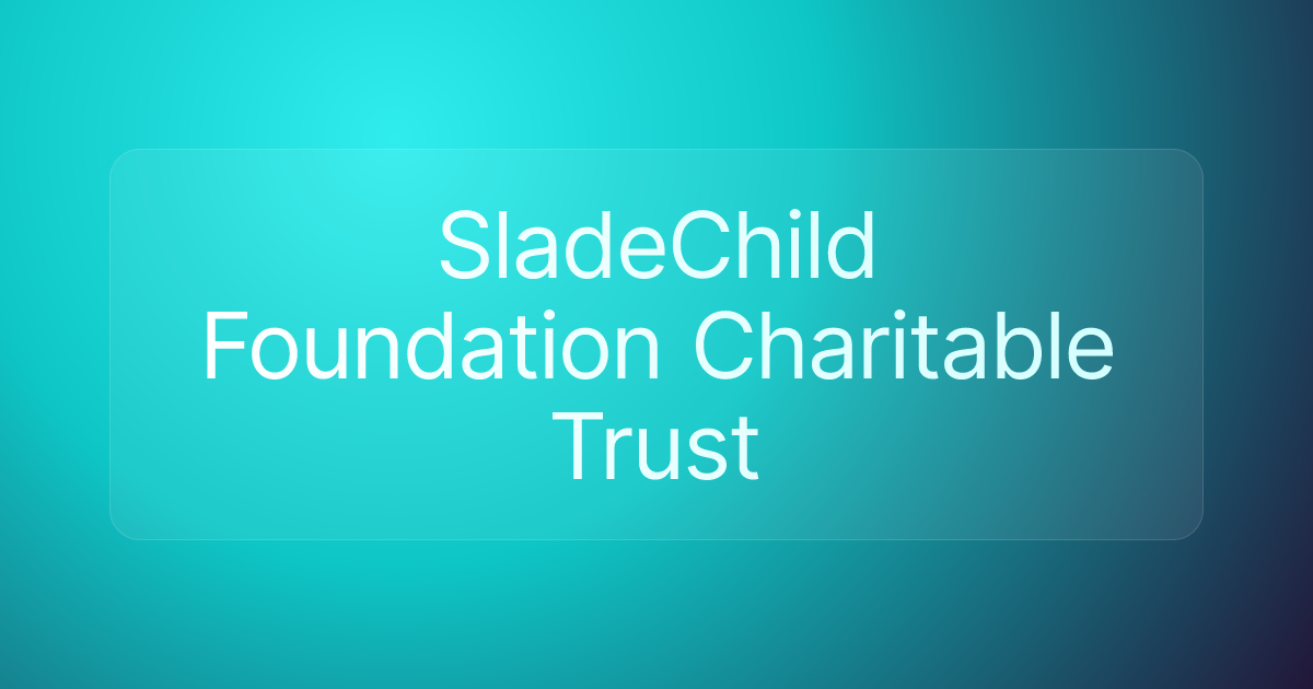 SladeChild Foundation Charitable Trust