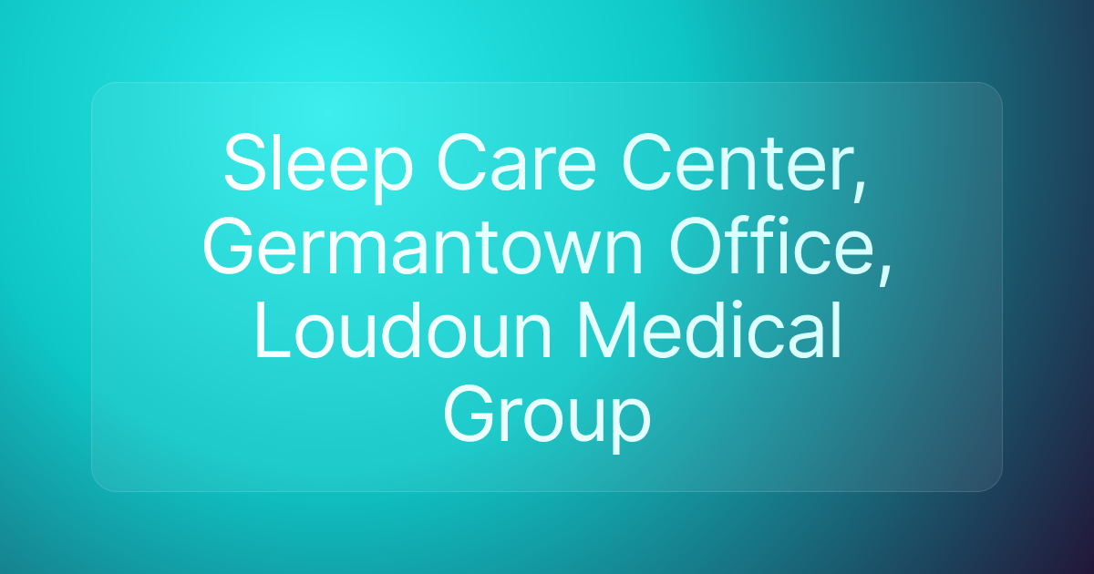 Sleep Care Center, Germantown Office, Loudoun Medical Group
