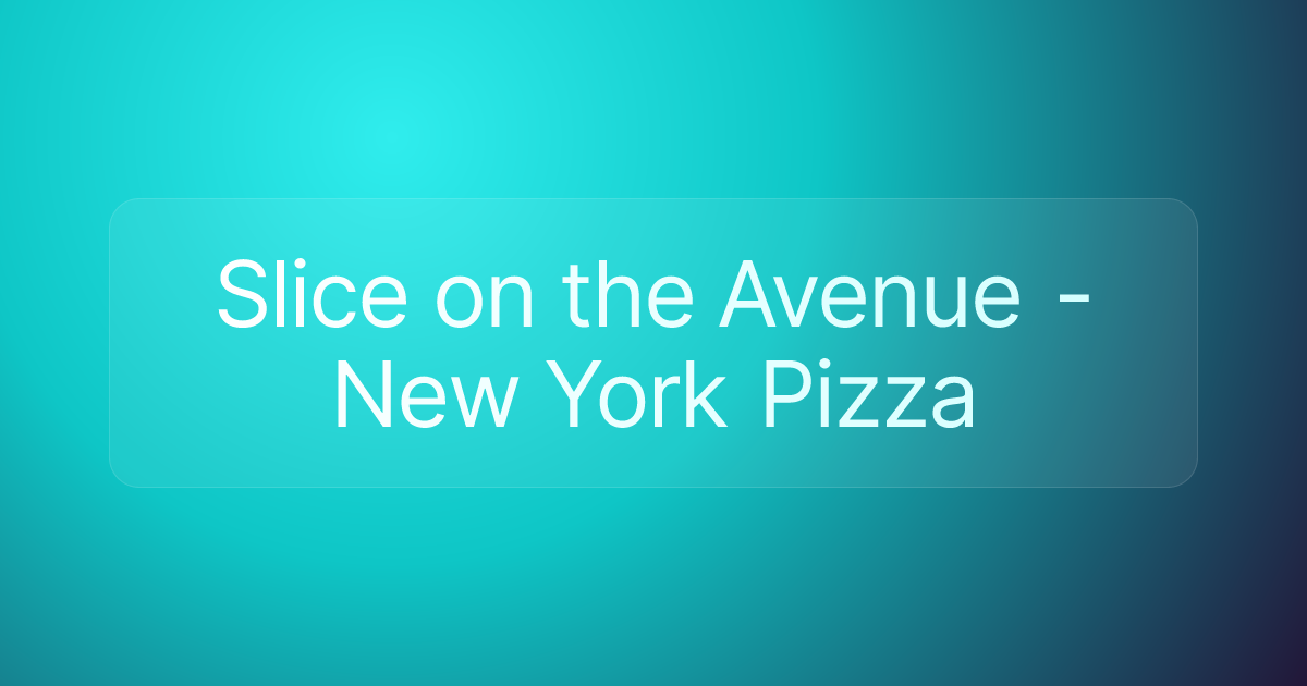 Slice on the Avenue - New York Pizza