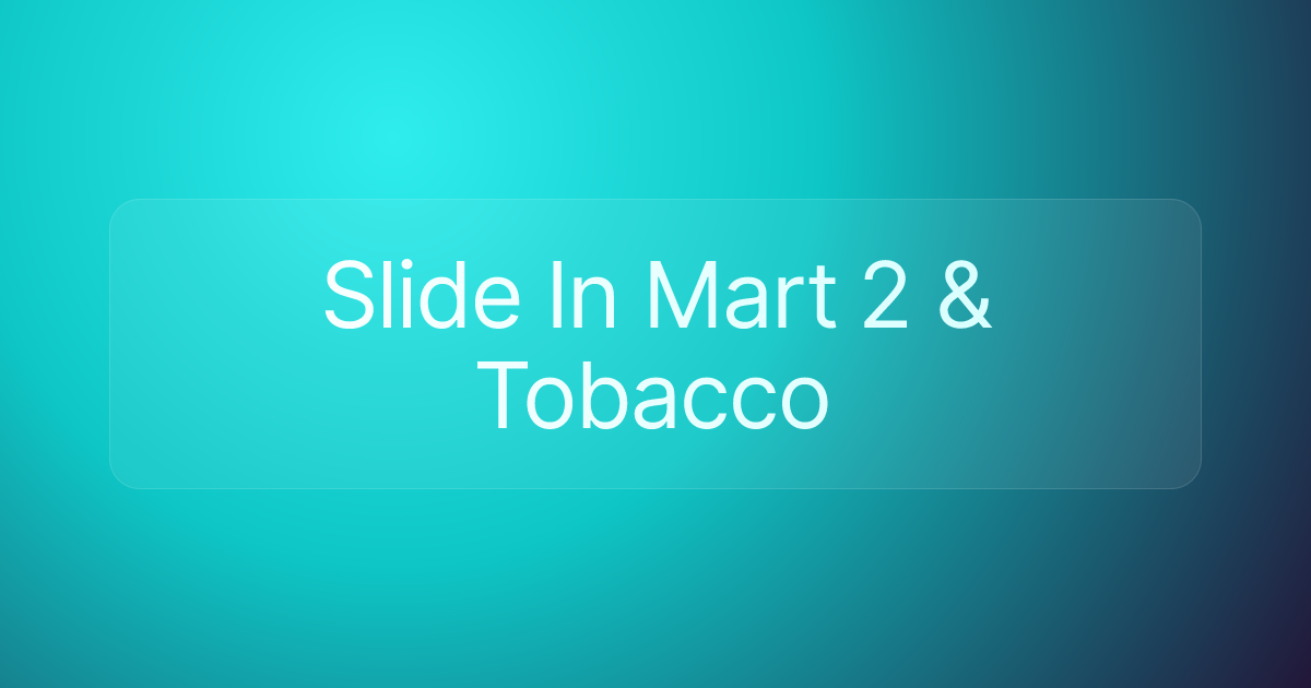 Slide In Mart 2 & Tobacco